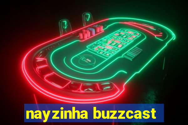 nayzinha buzzcast